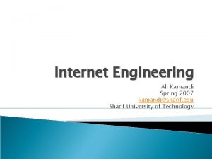 Internet Engineering Ali Kamandi Spring 2007 kamandisharif edu