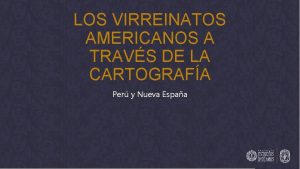 LOS VIRREINATOS AMERICANOS A TRAVS DE LA CARTOGRAFA