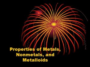 Properties of Metals Nonmetals and Metalloids Properties of