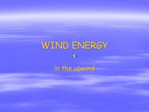 WIND ENERGY in the upwind Contents 1 Energy