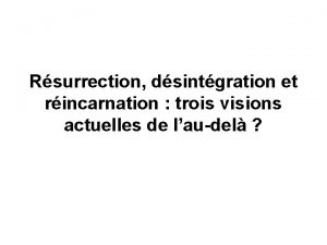 Rsurrection dsintgration et rincarnation trois visions actuelles de