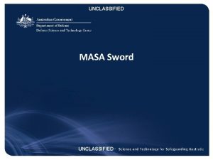 UNCLASSIFIED MASA Sword UNCLASSIFIED 1 UNCLASSIFIED What is