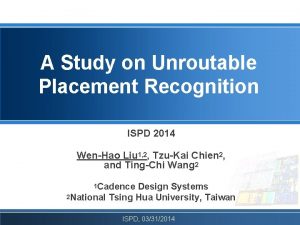 A Study on Unroutable Placement Recognition ISPD 2014