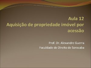 Aula 12 Aquisio de propriedade imvel por acesso