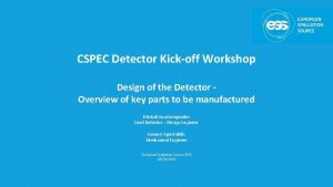 CSPEC Detector Kickoff Workshop Design of the Detector