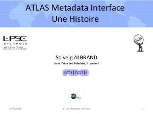 ATLAS Metadata Interface Une Histoire Solveig ALBRAND Avec