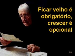 Ficar velho obrigatrio crescer opcional 2004 No primeiro