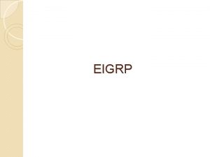 EIGRP EIGRP Stands for Enhanced Interior Gateway Routing