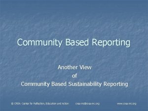 Community Based Reporting Another View of Community Based