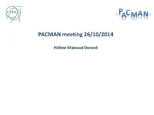 PACMAN meeting 26102014 Hlne Mainaud Durand Conferences Feedback