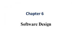 Chapter 6 Software Design Software Design Software design