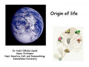 Origin of life Dr habil Khidai Lszl Assoc