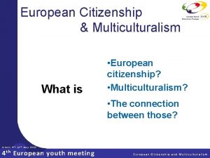 European Citizenship Multiculturalism What is European citizenship Multiculturalism