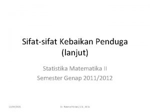 Sifatsifat Kebaikan Penduga lanjut Statistika Matematika II Semester