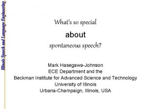 Whats so special about spontaneous speech Mark HasegawaJohnson