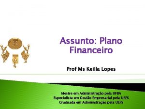 Assunto Plano Financeiro Prof Ms Keilla Lopes Mestre