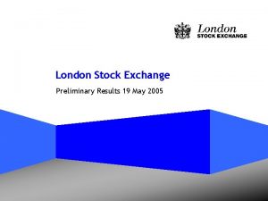 London Stock Exchange Preliminary Results 19 May 2005