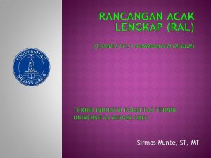 RANCANGAN ACAK LENGKAP RAL COMPLETELY RANDOMIZED DESIGN TEKNIK