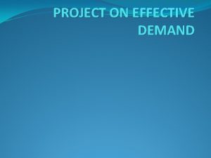 PROJECT ON EFFECTIVE DEMAND definition Effective demand means