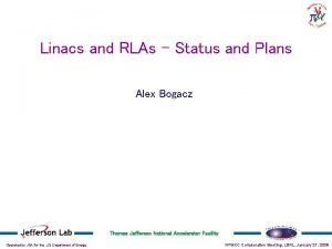 Linacs and RLAs Status and Plans Alex Bogacz