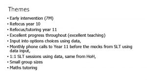 Themes Early intervention 7 M Refocus year 10