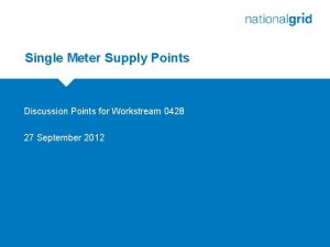 Single Meter Supply Points Discussion Points for Workstream