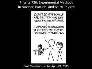 Physics 736 Experimental Methods in Nuclear Particle and