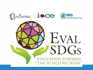 Aims EVALSDGs seeks to promote evaluation activities around