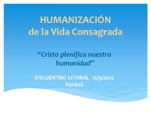 HUMANIZACIN de la Vida Consagrada Cristo plenifica nuestra