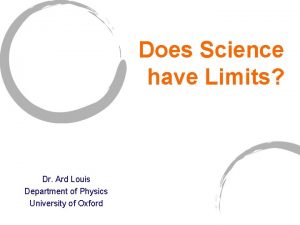 Does Science have Limits Dr Ard Louis Department