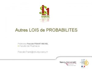 Autres LOIS de PROBABILITES Professeur Pascale FRIANTMICHEL Facult