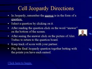 Cell Jeopardy Directions In Jeopardy remember the answer
