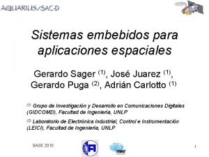 Sistemas embebidos para aplicaciones espaciales Gerardo Sager 1