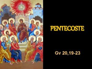 PENTECOSTE Gv 20 19 23 La sera di