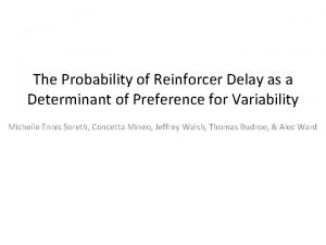 The Probability of Reinforcer Delay as a Determinant