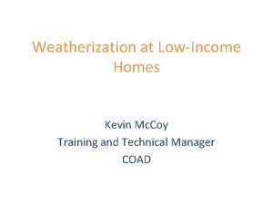 Weatherization at LowIncome Homes Kevin Mc Coy Training