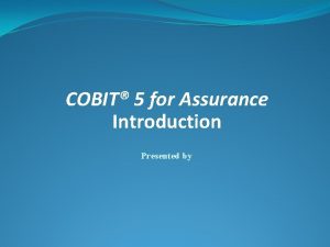 COBIT 5 for Assurance Introduction Presented by 2013