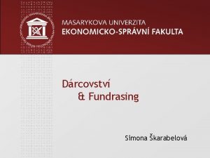 Drcovstv Fundrasing Simona karabelov www econ muni cz