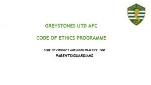 GREYSTONES UTD AFC CODE OF ETHICS PROGRAMME CODE