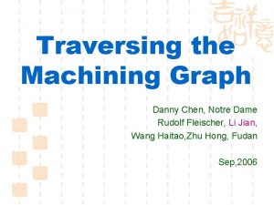 Traversing the Machining Graph Danny Chen Notre Dame