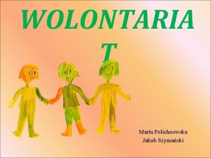 WOLONTARIA T Marta Polichnowska Jakub Szymaski Osoba ktra