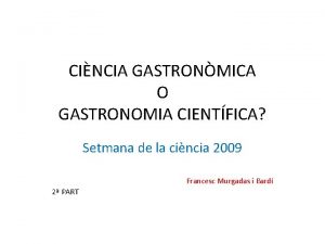 CINCIA GASTRONMICA O GASTRONOMIA CIENTFICA Setmana de la