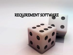 REQUIREMENT SOFTWARE LATAR BELAKANG Client tahu apa yang