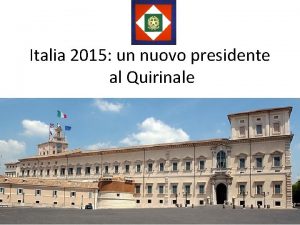 Italia 2015 un nuovo presidente al Quirinale Il