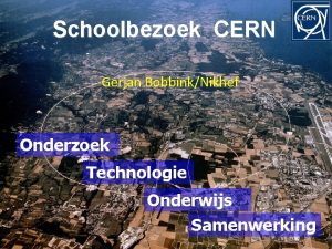 Schoolbezoek CERN Gerjan BobbinkNikhef Onderzoek Technologie Onderwijs Samenwerking