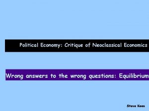 Political Economy Critique of Neoclassical Economics Wrong answers