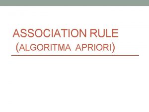 ASSOCIATION RULE ALGORITMA APRIORI Analisis asosiasi atau association