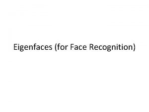 Eigenfaces for Face Recognition Face Recognition Eigenfaces Matrices