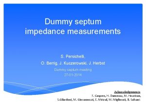 Dummy septum impedance measurements S Persichelli O Berrig