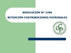 RESOLUCIN N 1784 RETENCIN CONTRIBUCIONES PATRONALES RETENCIN PARA